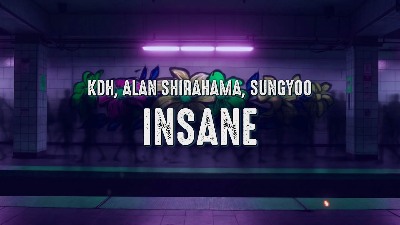 KDH, ALAN SHIRAHAMA, SUNGYOO - Insane (Lyrics)