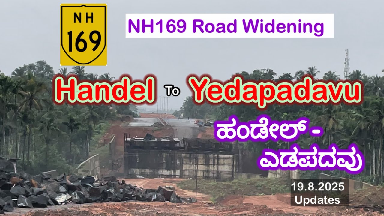 NH169 Road Widening - Handel to Yedapadavu- 19.8.2025 Updates 