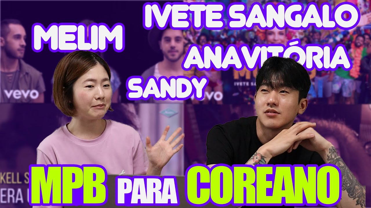 COREANO reagindo MÚSICA BRASILEIRA: Melim, Anavitória, Sandy, Ivete Sangalo... ELE GOSTOU?