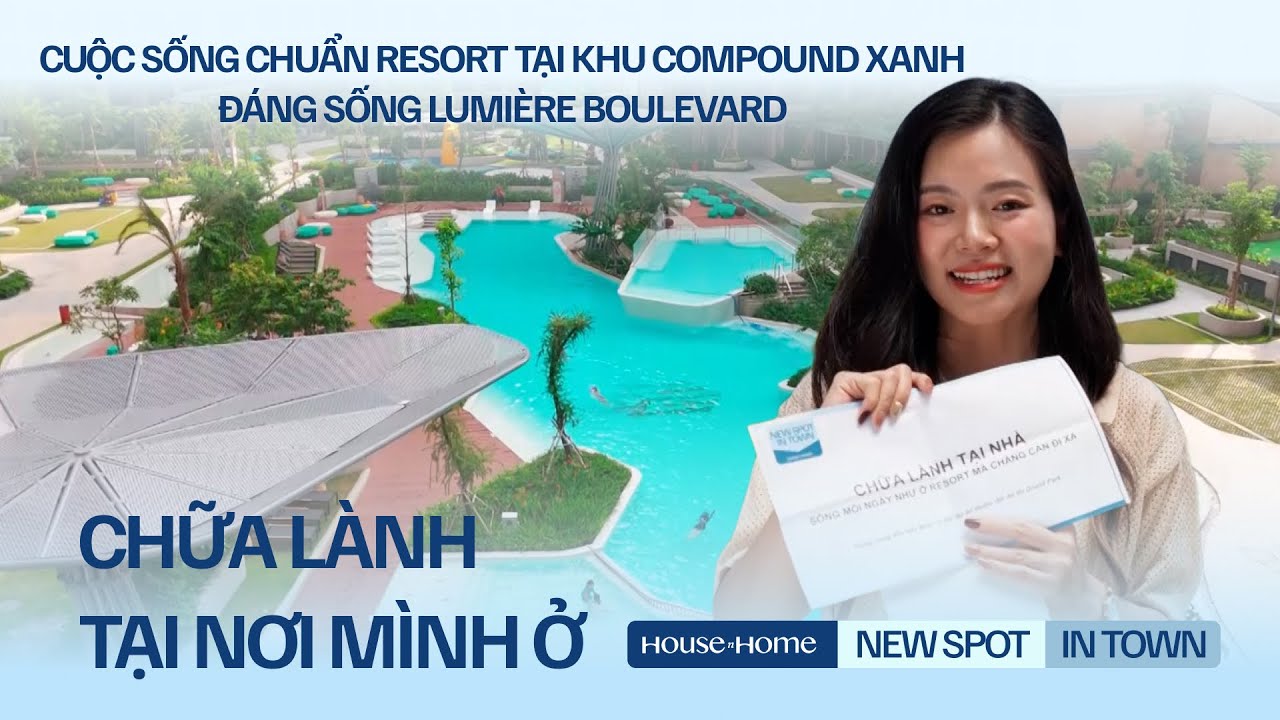 Cuộc sống chuẩn resort tại khu compound xanh đáng sống LUMIÈRE Boulevard | NEW SPOT IN TOWN - EP1