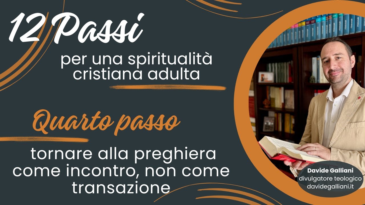 Passo #4 | 12 passi per una spiritualità cristiana adulta | Davide Galliani