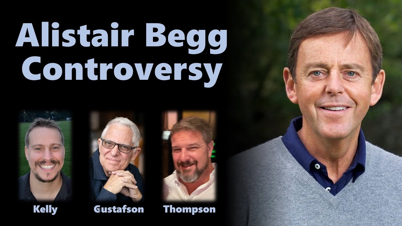 Alistair Begg Controversy | Doug Gustafson | Nick Kelly | Kevin Thompson