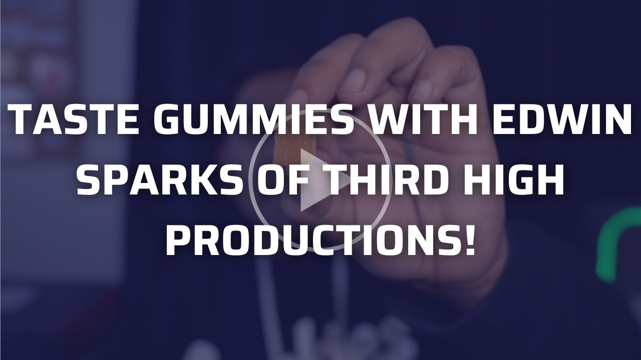 Try out gummies with Edwin Sparks of Third High Productions!