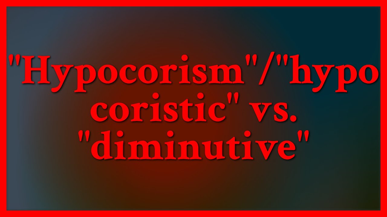 According to the following sources a hypocorism is a pet name and as such can also be a diminutiv...