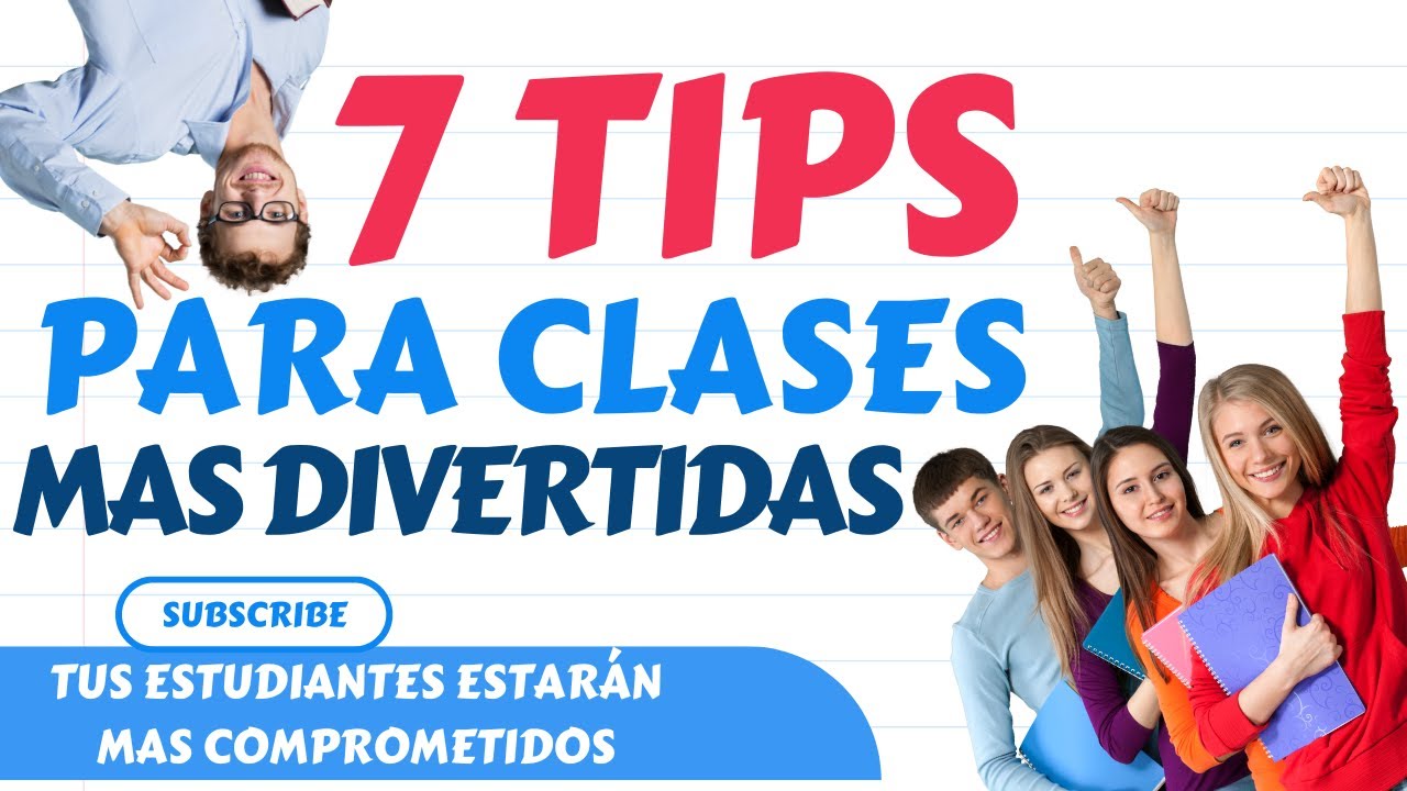 7 TIPS PARA HACER MAS DIVERTIDAS  TUS CLASES// Y US ESTUDIANTES SEAN MAS COMPROMETIDOS