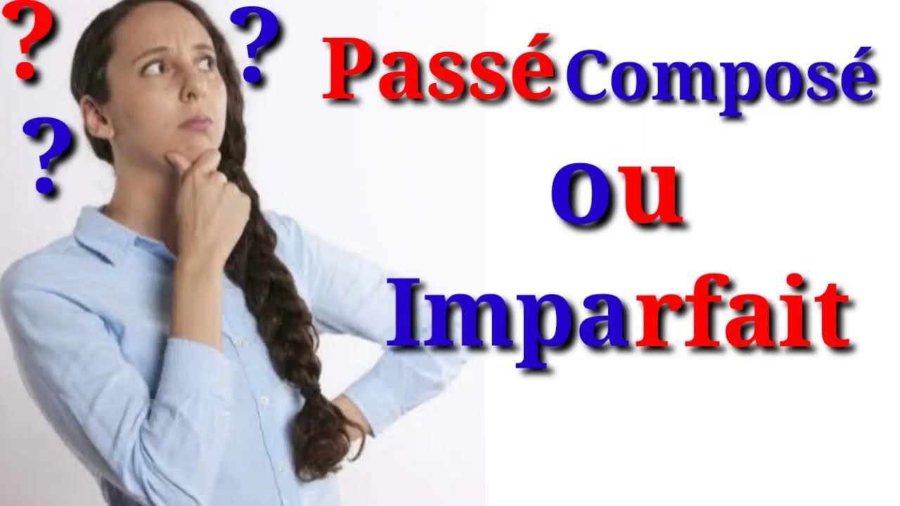تعلم اللغة الفرنسية:Passé composé ou lmparfait ?الماضي المركب أو الماضي الناقص؟