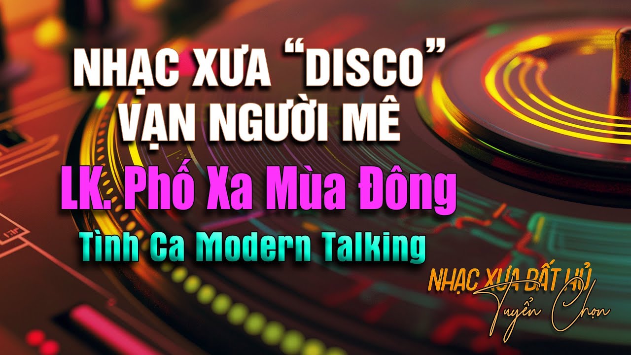 Tình Ca Disco - LK. Phố Xa Mùa Đông | Nhạc Xưa Sôi Động Vạn Người Mê | Nhạc Xưa Modern Talking