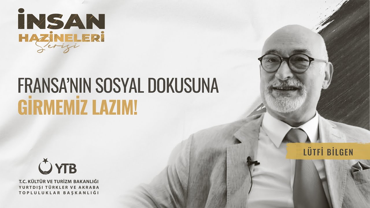 “Fransa’nın sosyal dokusuna girmemiz lazım. Türkler daha çok kendi arasında yaşıyor.” Lütfi Bilgen