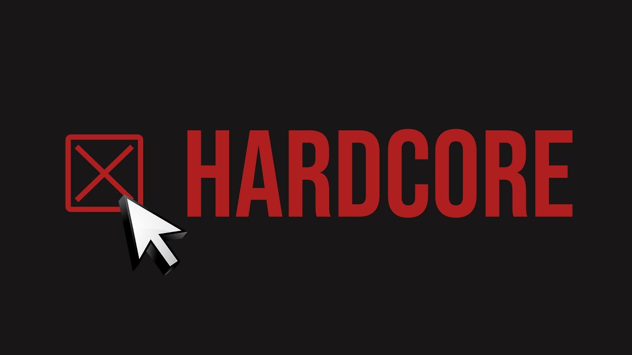 Pourquoi devez-vous faire vos jeux en Hardcore ?