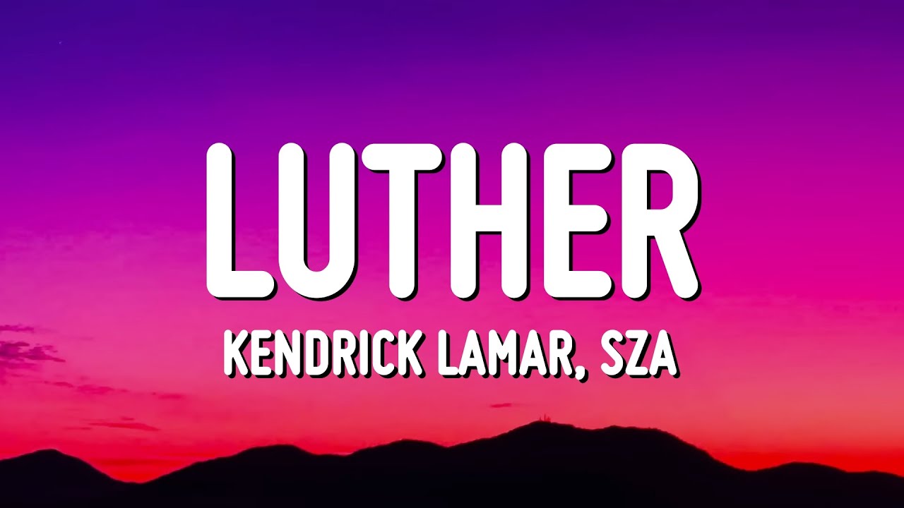 Kendrick Lamar - luther (Lyrics) ft. SZA