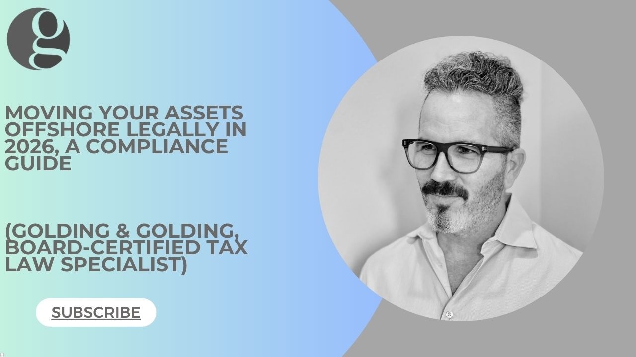 Legally Moving Your Assets Offshore Still Comes with Risk 2026 - Golding & Golding, Board-Certified