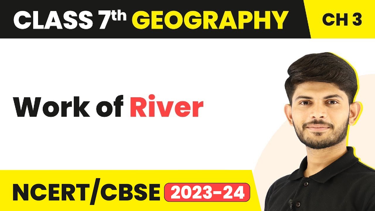 Work of River | Our Changing Earth | Class 7 Geography