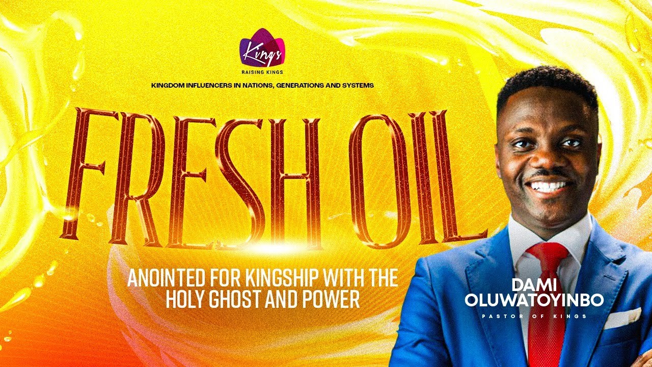 Fresh Oil: Anointed For Kingship with the Holy Ghost and Power Part 2 - Pastor Damilola Oluwatoyinbo