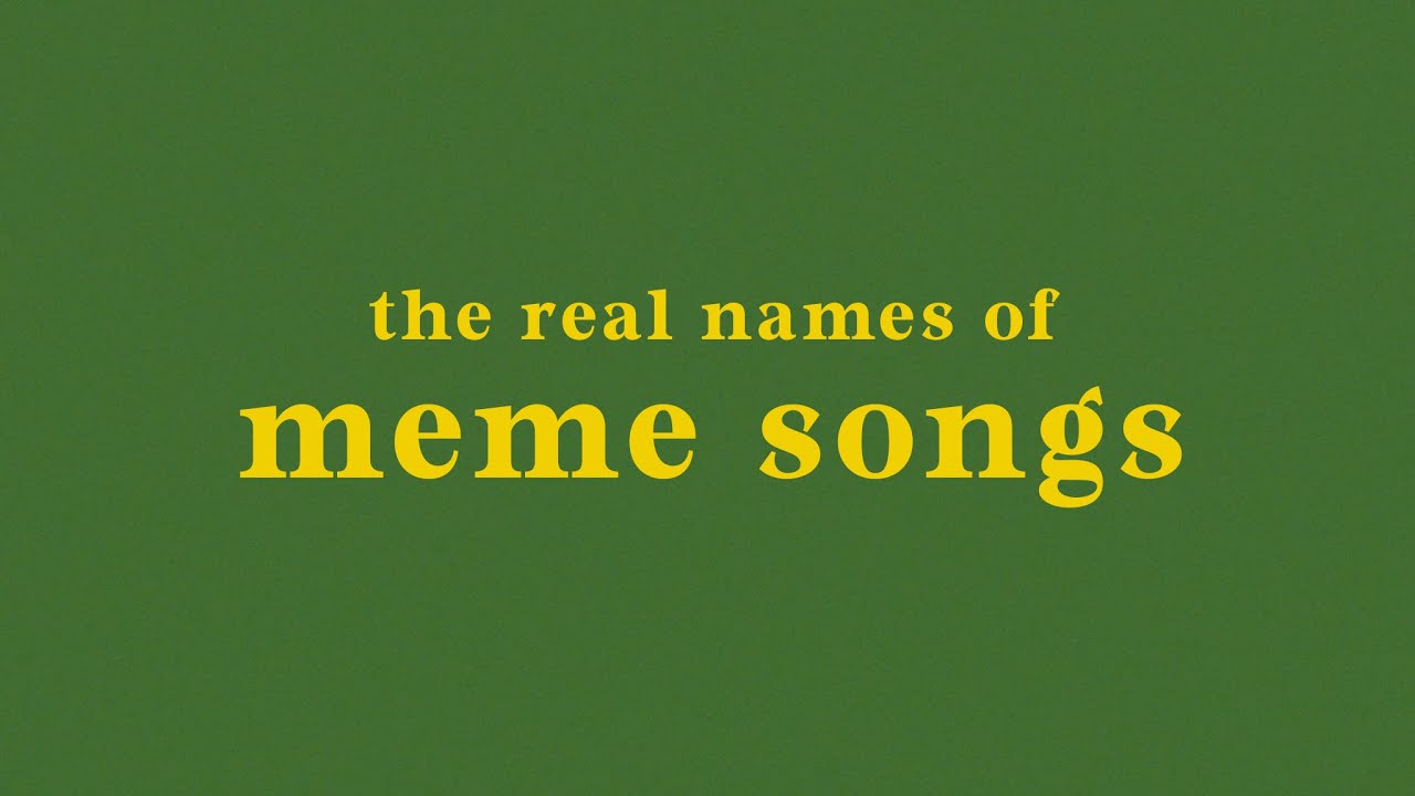 the real names of meme songs // part 1