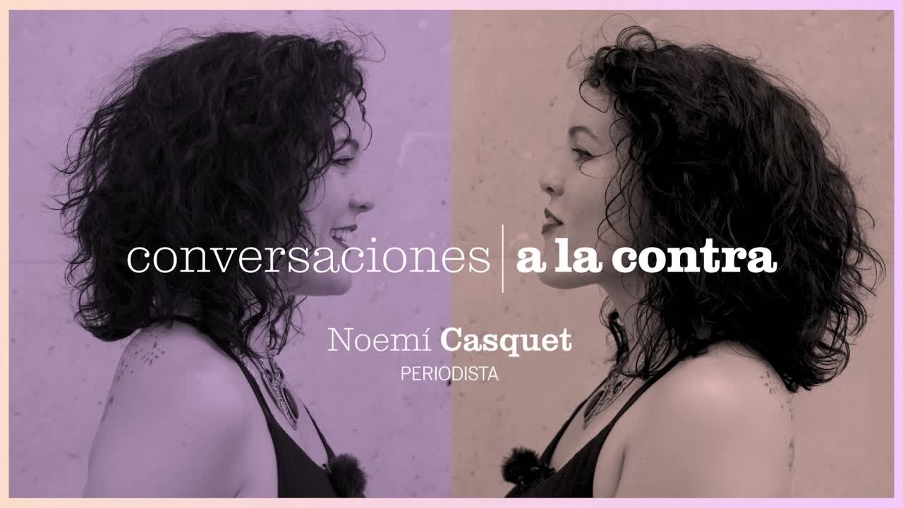 Conversaciones a la contra | NOEMÍ CASQUET