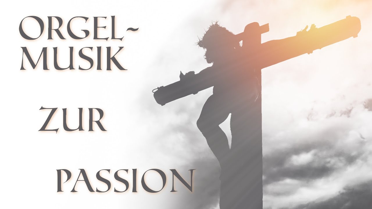 Orgelmusik zur Passion – Online-Konzert vom 5. April 2020