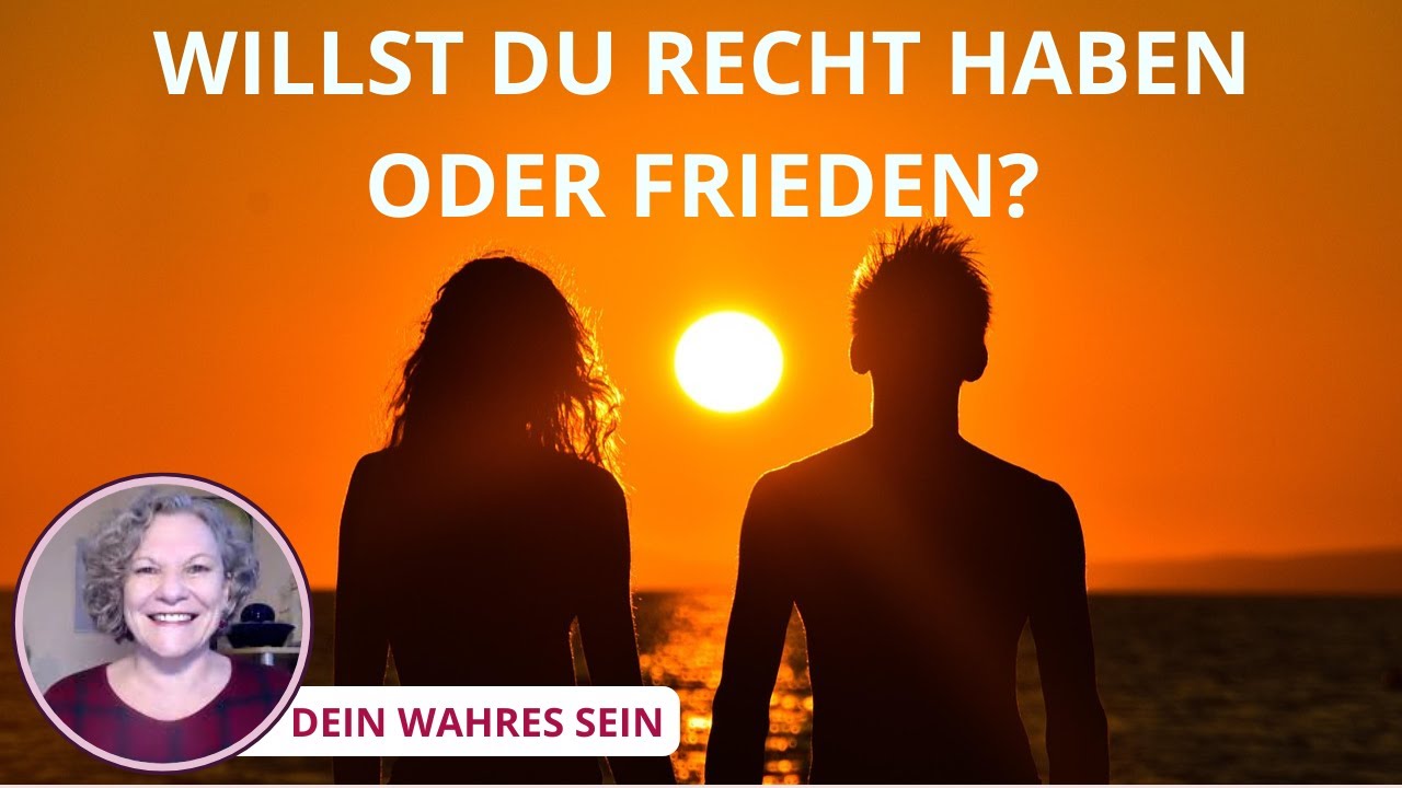 Willst du Recht haben oder Frieden?