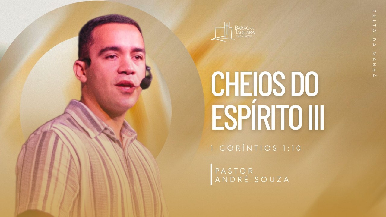 CHEIOS DO ESPÍRITO III - 1 Corintios 1.10 | Pastor André Souza