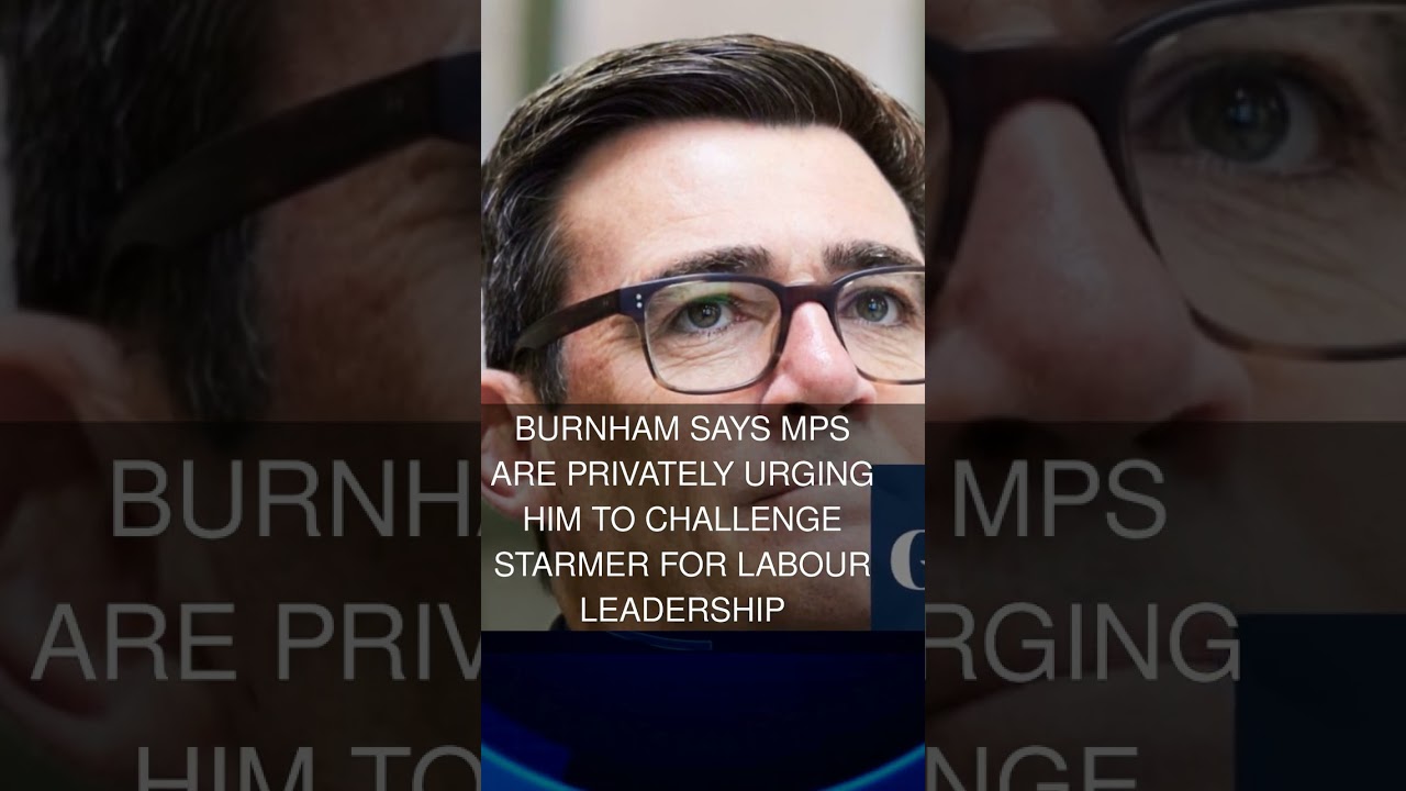 Burnham says MPs are privately urging him to challenge Starmer for Labour leadership