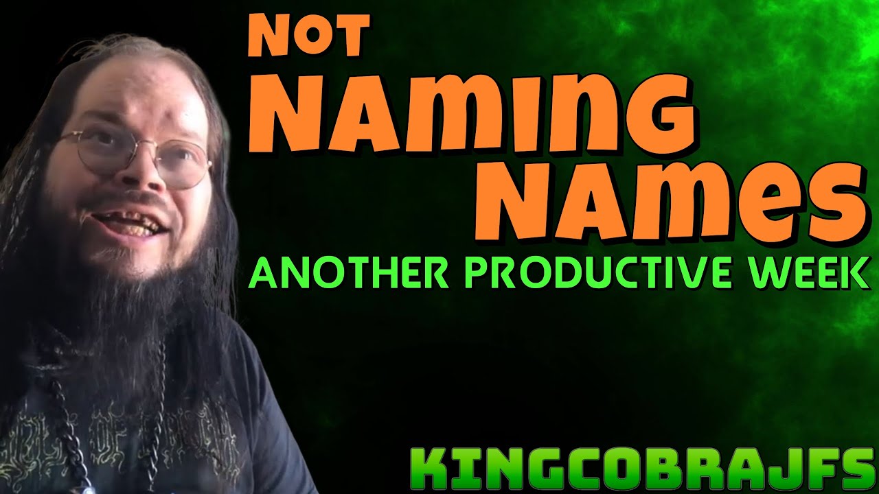 Not Naming Names - Another Productive Week - KingCobraJFS