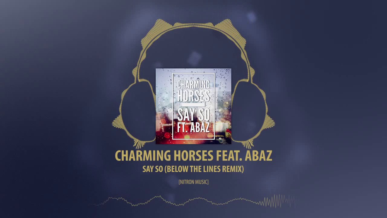 Charming Horses feat. Abaz - Say So (Below the Lines Remix) [Nitron Music]