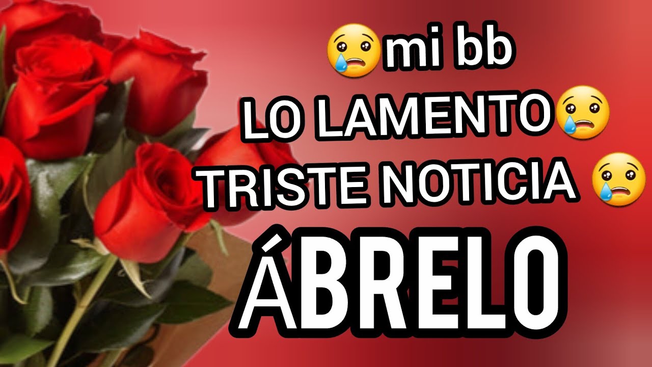 😢mi bb LO LAMENTO😢Ábrelo esto mi princesa Triste noticia para tí amor se fuerte escuchala sin llorar