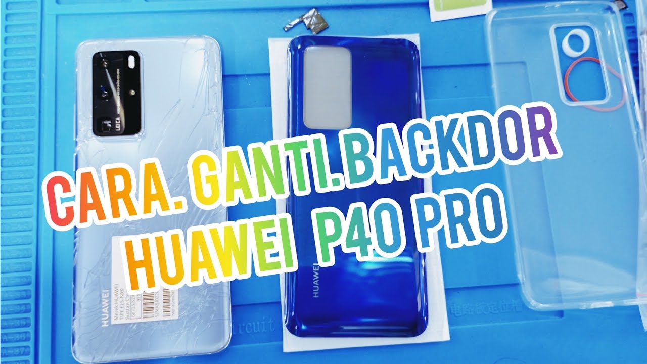 Cara ganti backdor HUAWEI P40 PRO