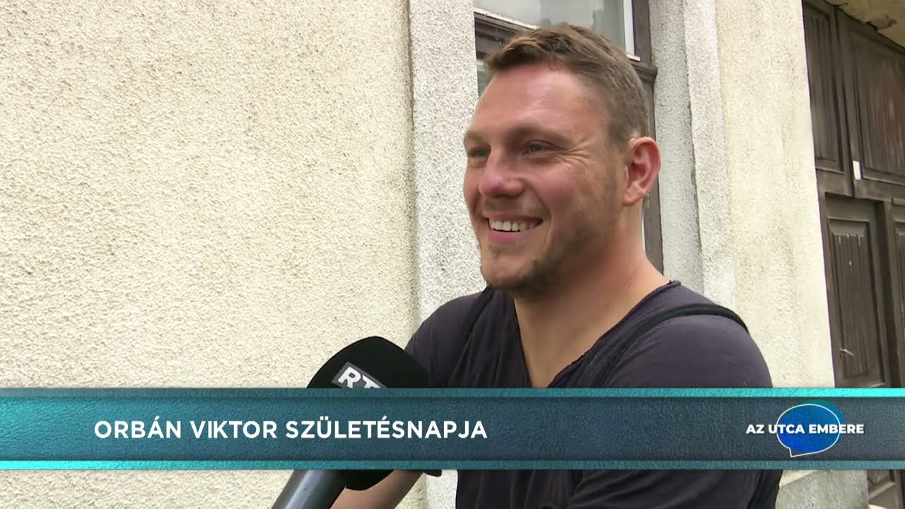 Utca embere – 2022.05.31. – Orbán Viktor születésnapja