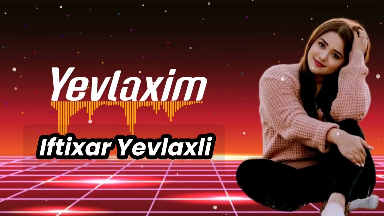 Iftixar Yevlaxli - Yevlaxim -Cox Super Mahni(Dinlemeye Deyer)2024#keşfetbeniöneçıkar #Yevlax