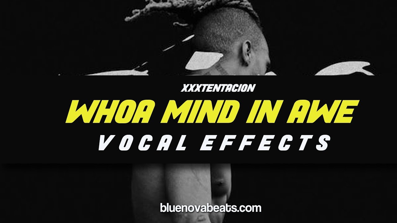 👨‍🚀 [FLP] XXXTENTACION - WHOA MIND IN AWE (VOCAL PRESET)