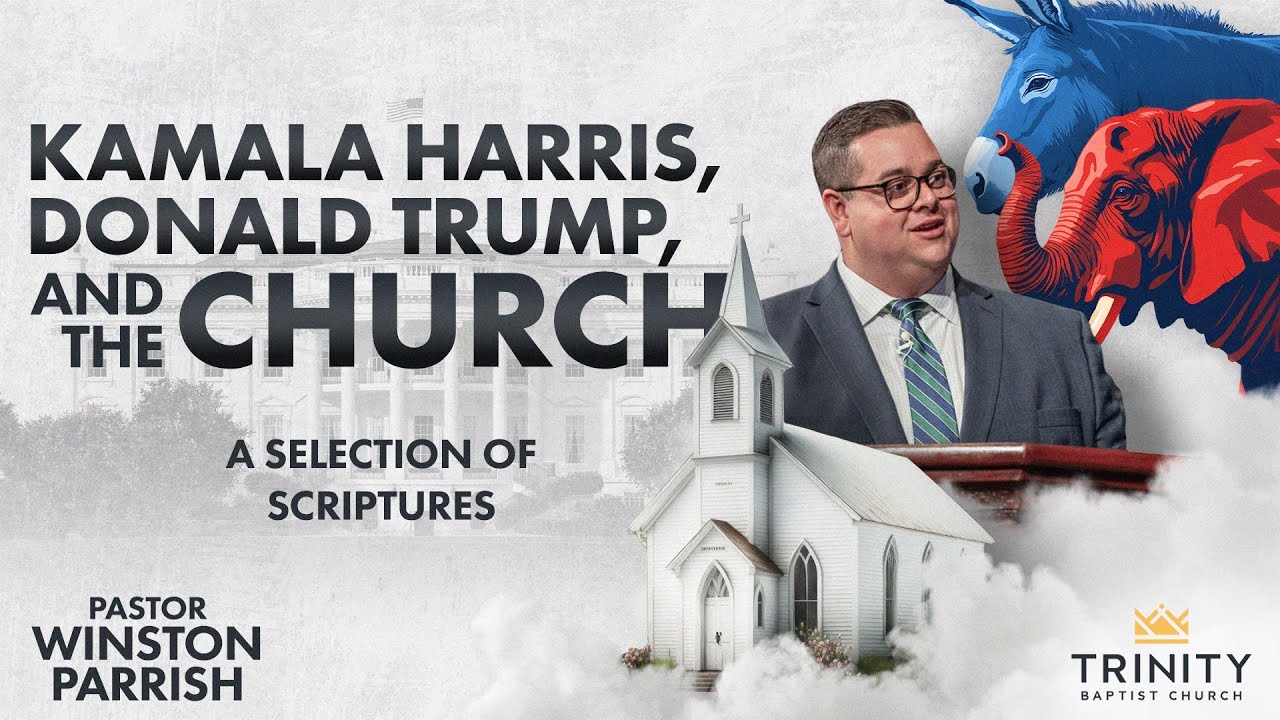 Kamala Harris, Donald Trump, and the Church | Pastor Winston Parrish