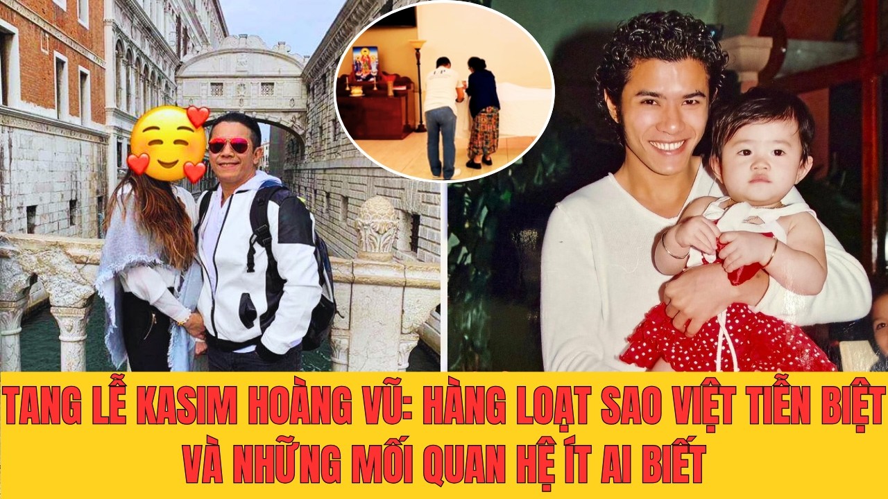 Diễn biến Tang lễ Kasim Hoàng Vũ: Hàng loạt Sao Việt tiễn biệt và những mối quan hệ ít ai biết