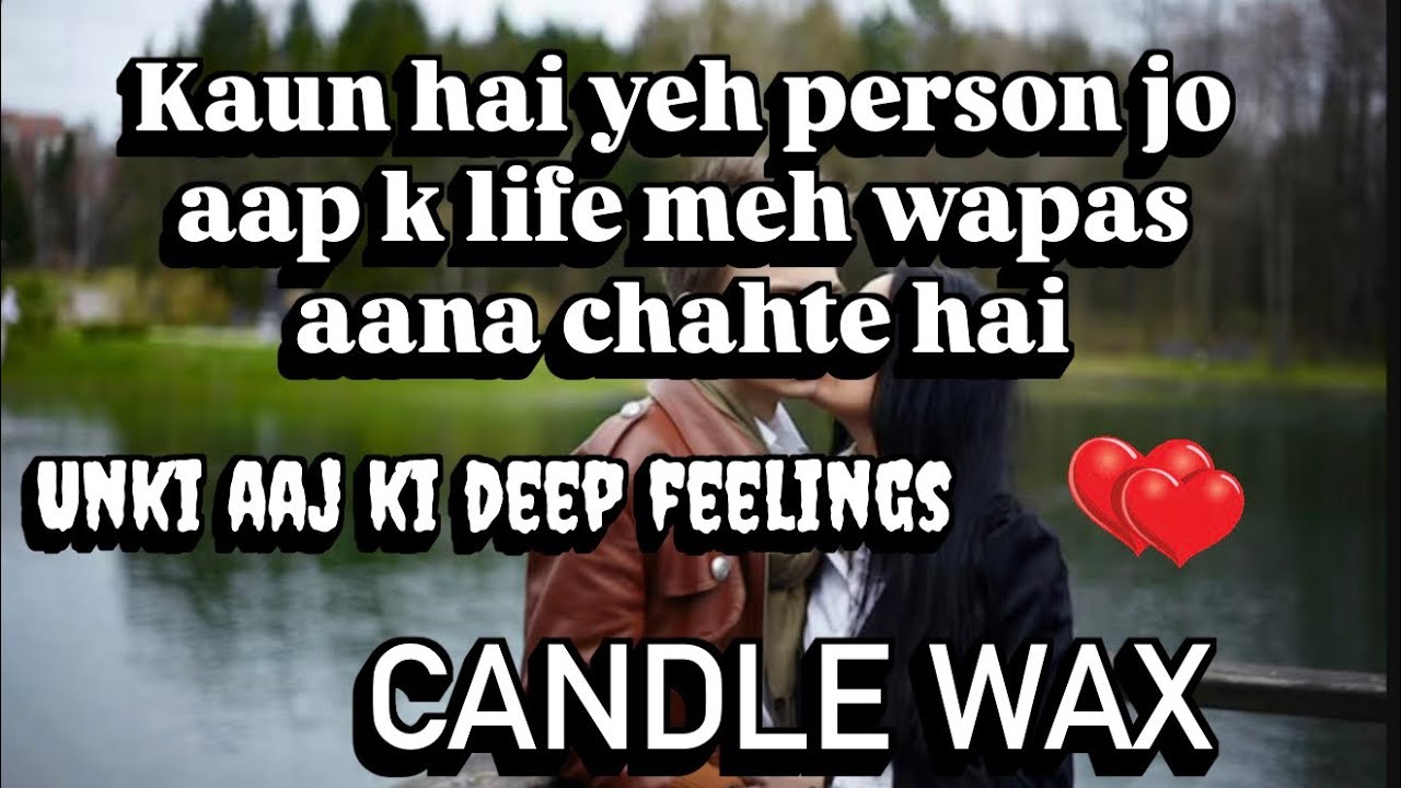 CANDLE 🕯️ WAX - COMING 7 DAYS MEH AAP K PERSON KA ACTION- UNKI AAJ KI DEEP TRUE FEELINGS ❤️👩‍❤️‍👨