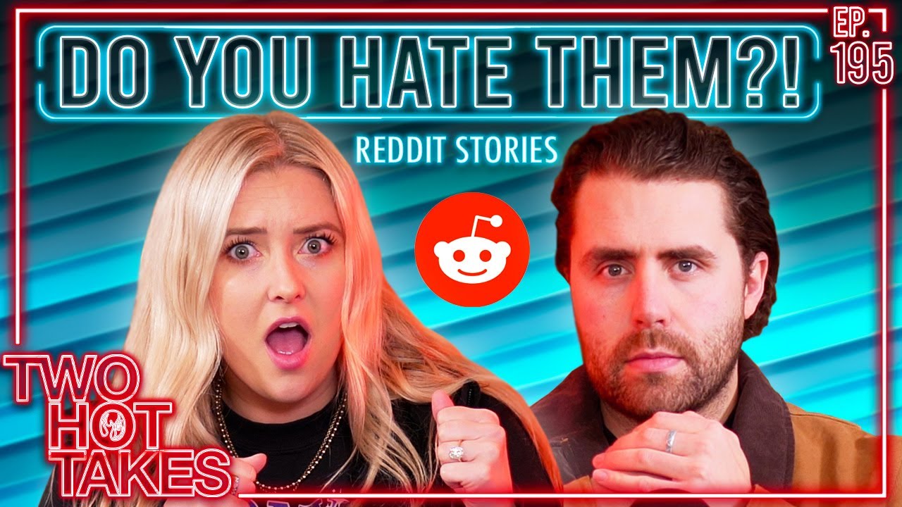 Do You Hate Them? || Two Hot Takes Podcast || Reddit Reads