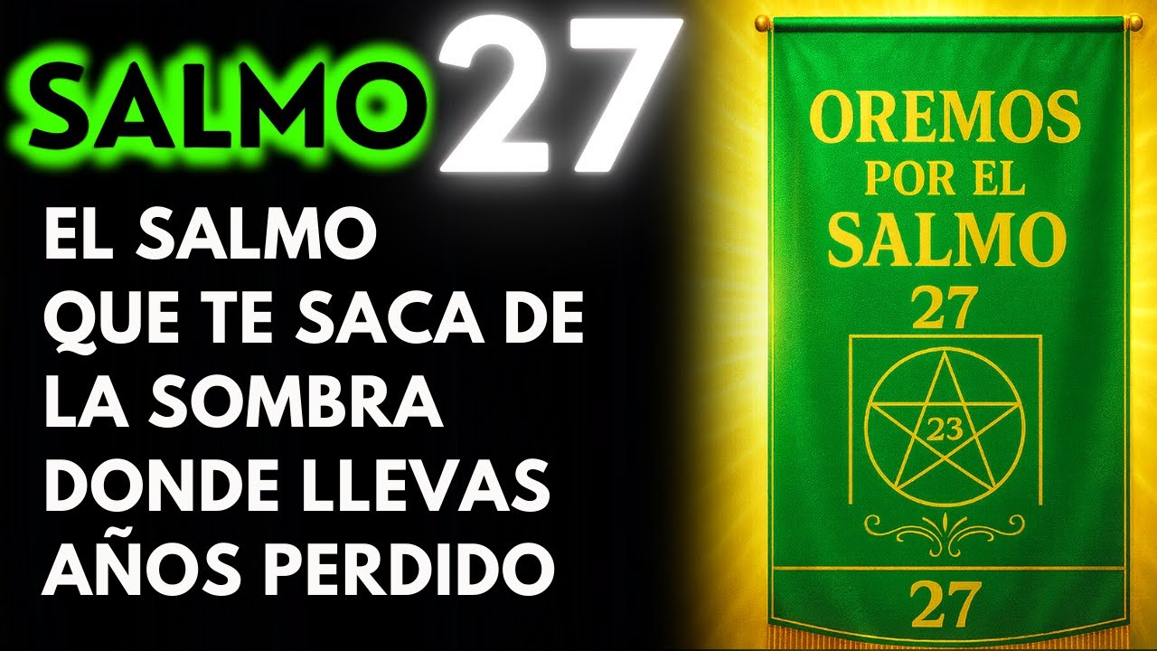 Salmo 27 | El SEÑOR es mi LUZ y mi SALVACIÓN: Vence el MIEDO Y Activa el VALOR que DIOS Puso en TI