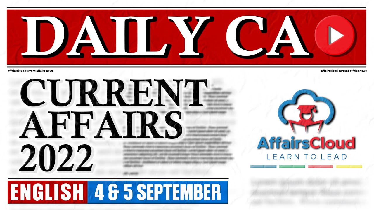 Current Affairs 4 & 5 September 2022 | English | By Vikas Affairscloud For All Exams
