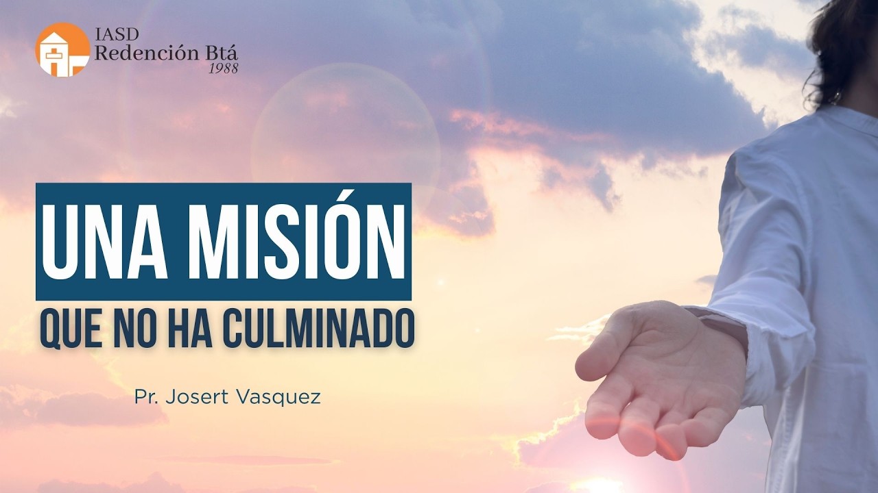 Una Misión que no ha Culminado| IASD Redención de Bogotá  | 07 Feb 2026