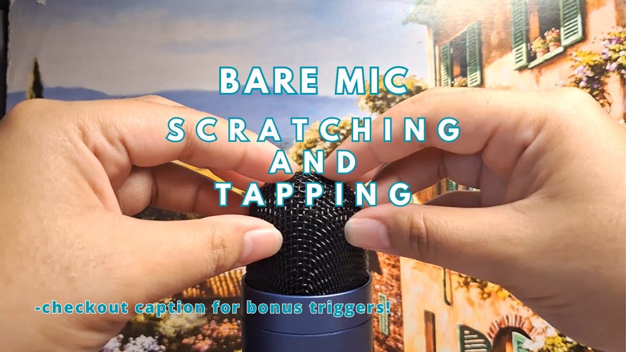 Scratching the ASMR mic for tingles, and tapping too