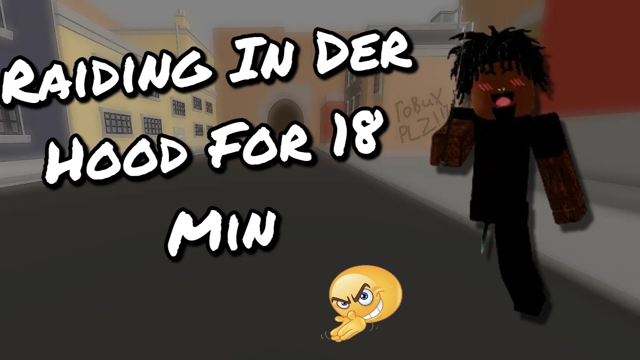 Raiding in Der Hood for 18 min