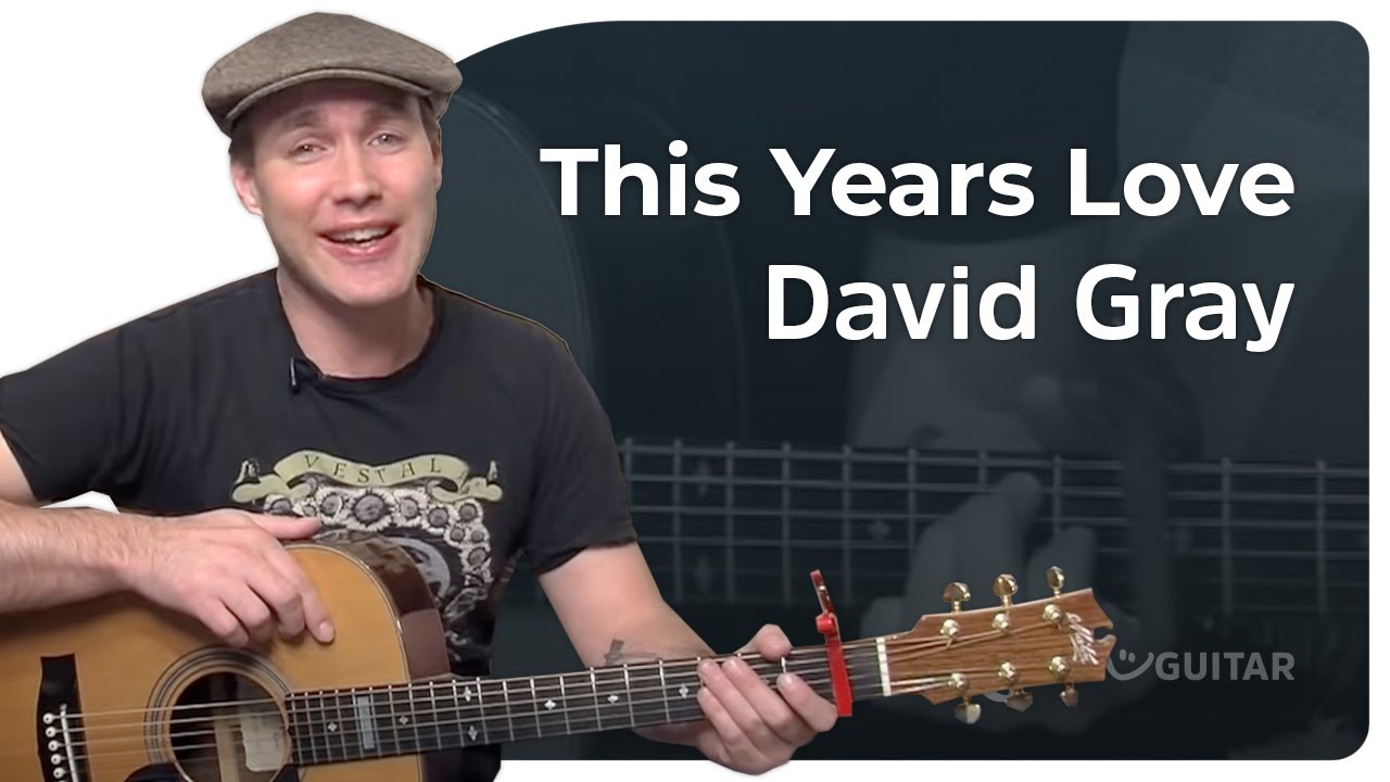 This Years Love Easy Guitar Lesson | David Gray