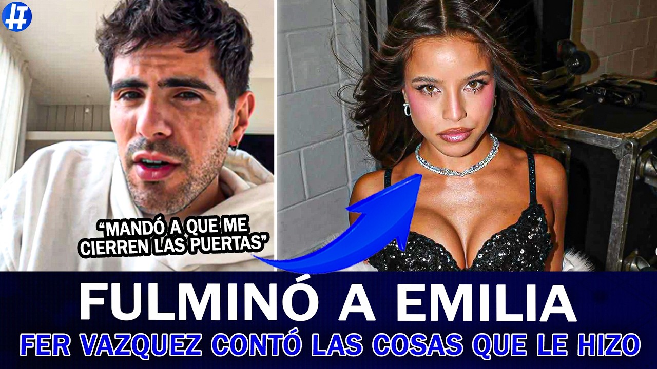 FER VAZQUEZ FULMINÓ A EMILIA: 