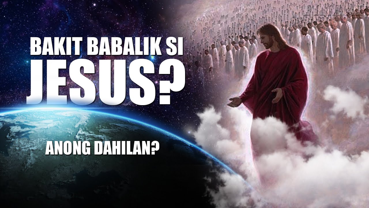 BAKIT BABALIK SI JESUS?