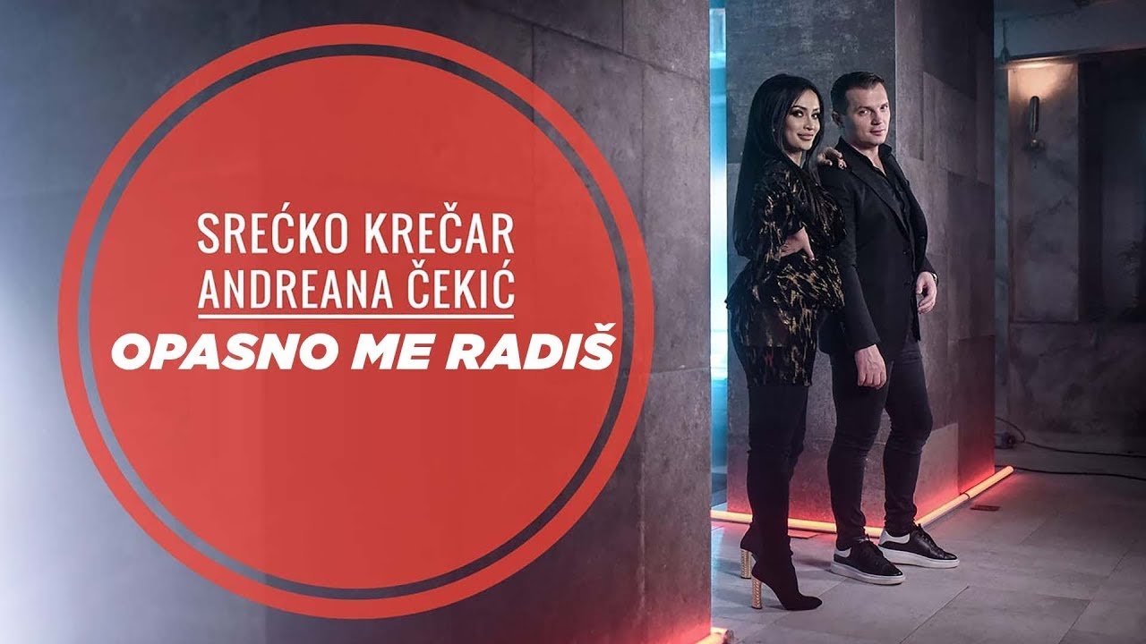 SRECKO KRECAR & ANDREANA CEKIC -  OPASNO ME RADIS (OFFICIAL VIDEO)