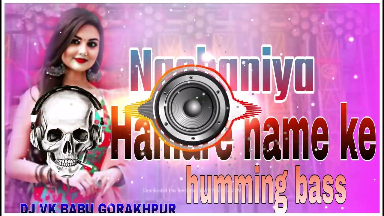 Nachaniya hamare name ke DJ VK BABU GORAKHPUR humming bass use headphones 