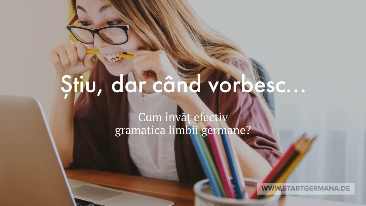 Știu, dar când vorbesc uit tot! Metode, idei: Cum invat efectiv gramatica limbii germane?