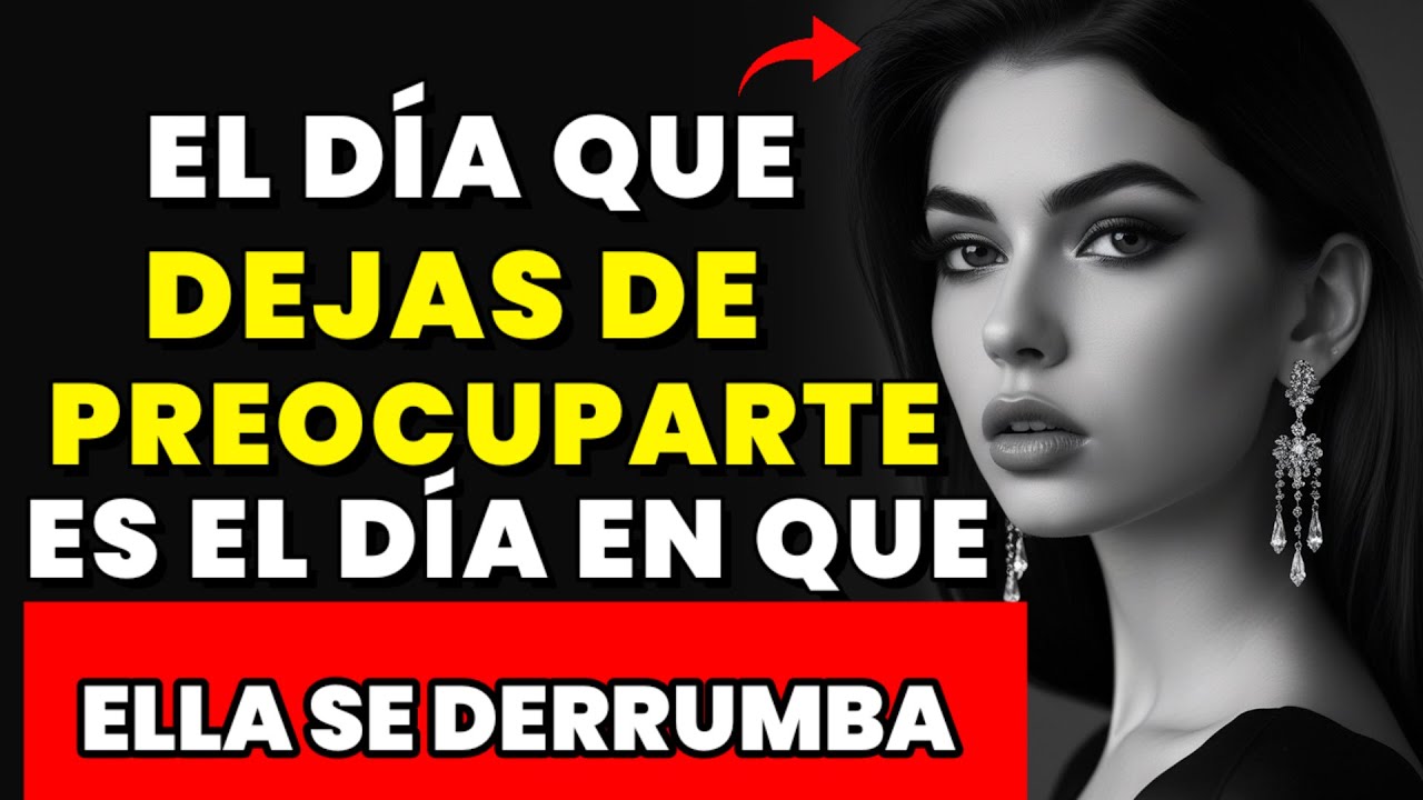 El día que dejes de preocuparte... será el día en que ella rompa contigo.