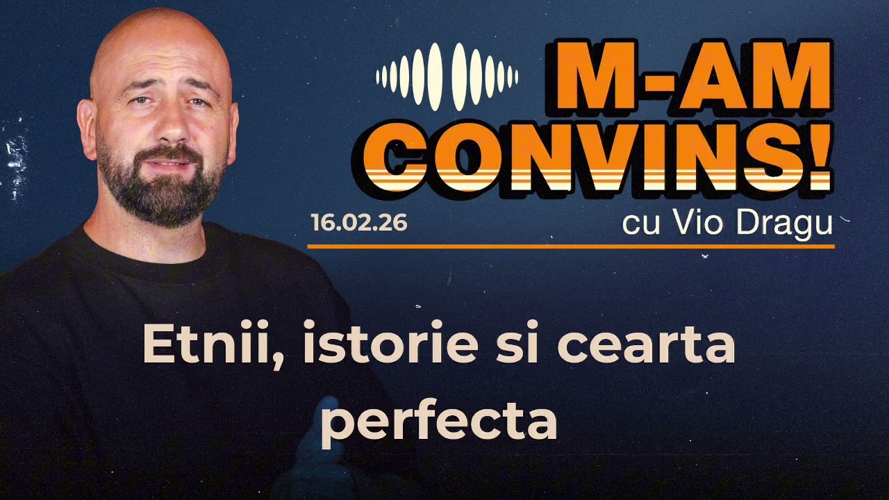 M am convins | Etnii, istorie si cearta perfecta | #28