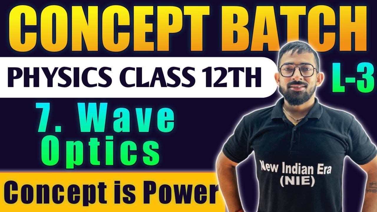 Lecture -3 || 7. Wave Optics Physics Class 12th #Conceptbatch New Indian era #nie HSC Board