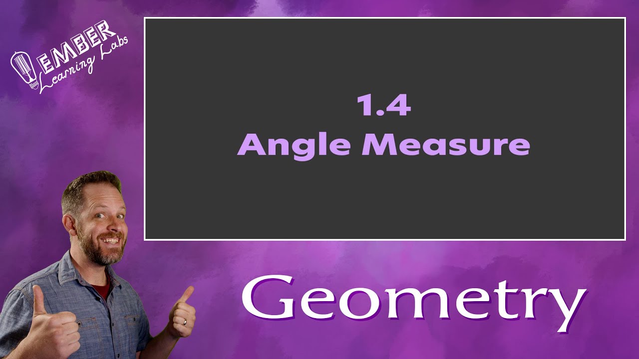 1-4 Angle Measure | Geometry | Ember Learning Labs