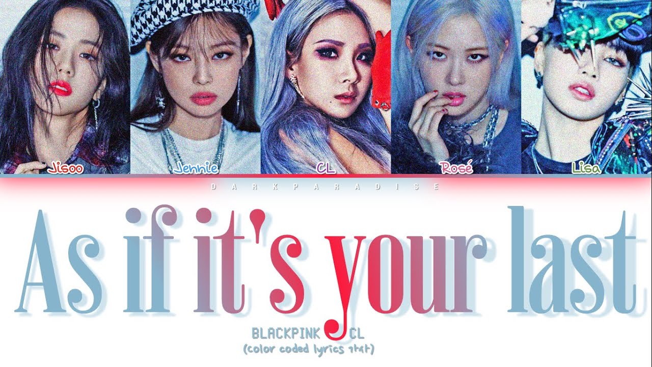 BLACKPINK, CL - As If It's Your Last (마지막처럼) (Color Coded Lyrics)